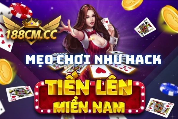 Mẹo Chơi Tiến Lên Miền Nam Tại 188cm Làm Chủ Mọi Sàn Đấu.jpg