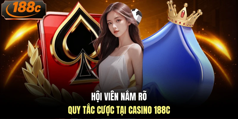 Hội viên nắm rõ quy tắc cược tại casino 188c 