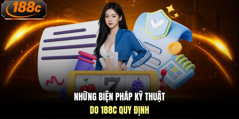 Những biện pháp kỹ thuật do 188c quy định